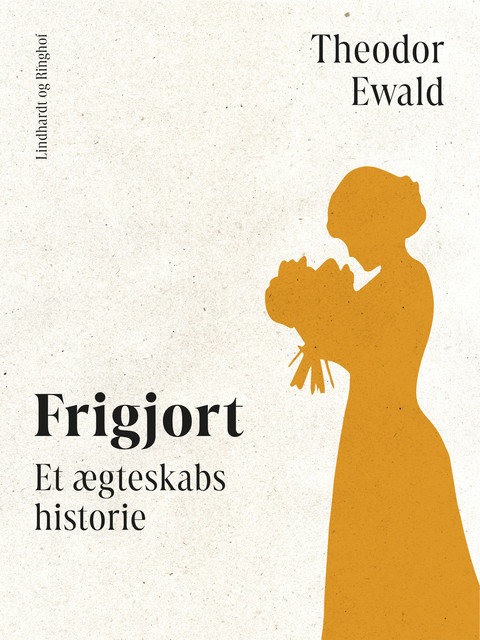 Frigjort. Et ægteskabs historie, Theodor Ewald