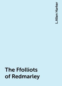The Ffolliots of Redmarley, L.Allen Harker