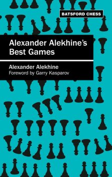 Alexander Alekhine's Best Games, Garry Kasparov, Alexander Alekhine