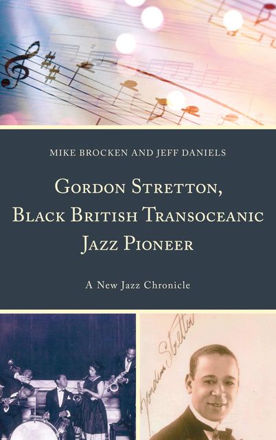 Gordon Stretton, Black British Transoceanic Jazz Pioneer, Michael Brocken, Jeff Daniels