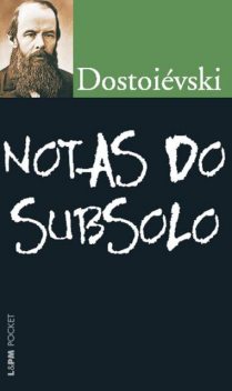 Notas do Subsolo, Fiódor Dostoievski