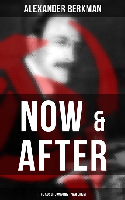 Now and After: The ABC of Communist Anarchism, Alexander Berkman