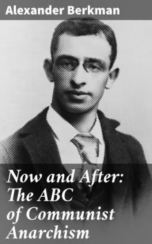 Now and After: The ABC of Communist Anarchism, Alexander Berkman