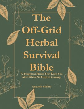 The Off-Grid Herbal Survival Bible, Amanda Adams