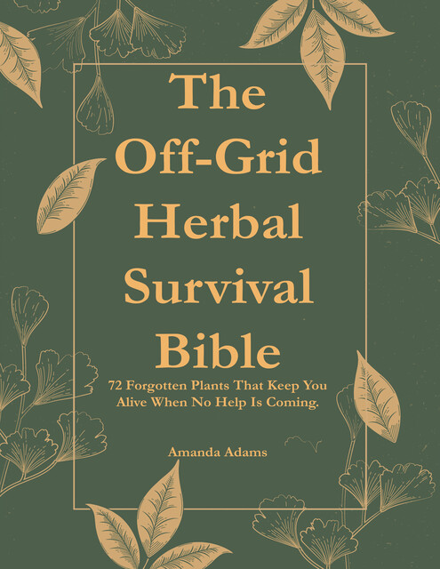 The Off-Grid Herbal Survival Bible, Amanda Adams