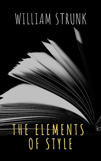 The Elements of Style ( Fourth Edition ), William Strunk Jr.