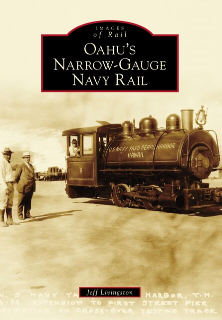Oahu's Narrow-Gauge Navy Rail, Jeff Livingston