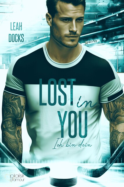 Lost in You: Ich bin dein (Detroit Hunters Icehockey Team Teil 2), Leah Docks