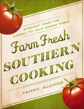 Farm Fresh Southern Cooking, Tammy Algood