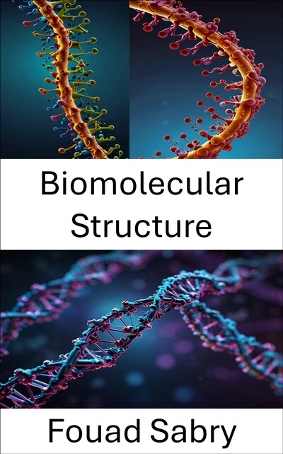 Biomolecular Structure, Fouad Sabry