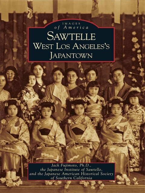 Sawtelle, Jack Fujimoto Ph.D., Japanese American Historical Society of Southern California, Japanese Institute of Sawtelle