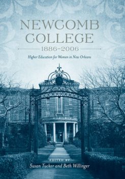 Newcomb College, 1886–2006, Beth Willinger, Susan Tucker