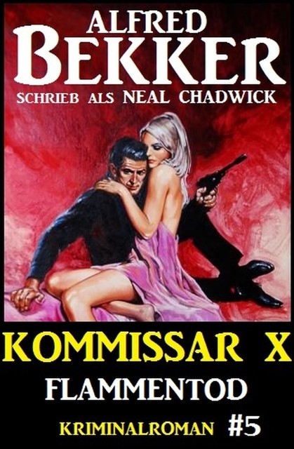 Neal Chadwick – Kommissar X #5: Flammentod, Alfred Bekker, Neal Chadwick