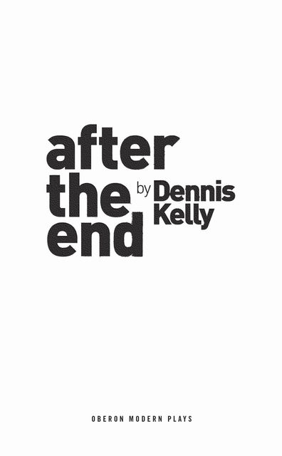 After the End, Dennis Kelly