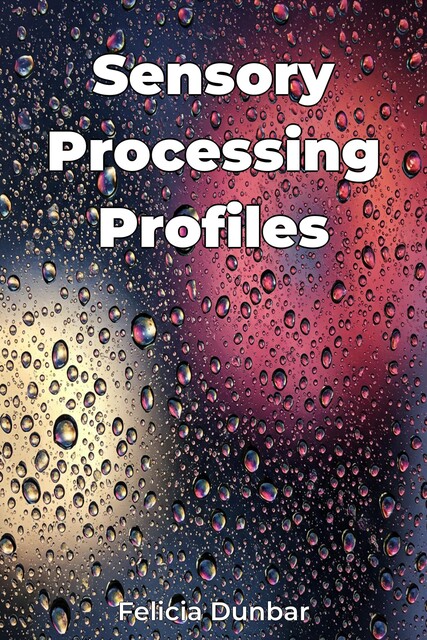 Sensory Processing Profiles, Felicia Dunbar