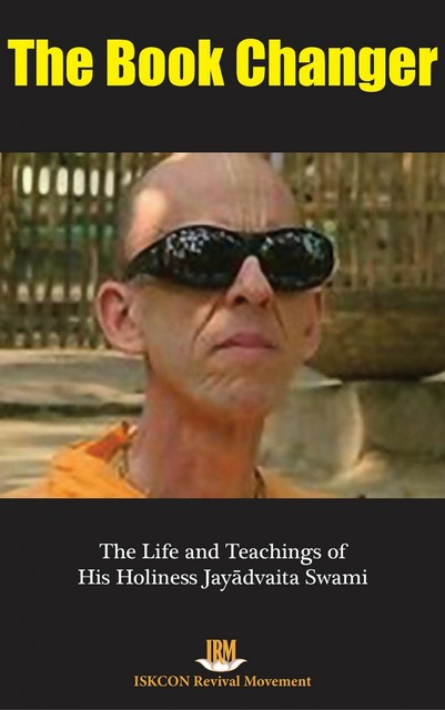 The Book Changer: The Life & Teachings of HH Jayadvaita Swami, ISKCON Revival Movement