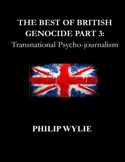 The Best of British Genocide Part 3: Transnational Psycho-journalism, Philip Wylie