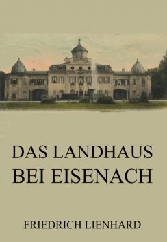 Das Landhaus bei Eisenach, Friedrich Lienhard