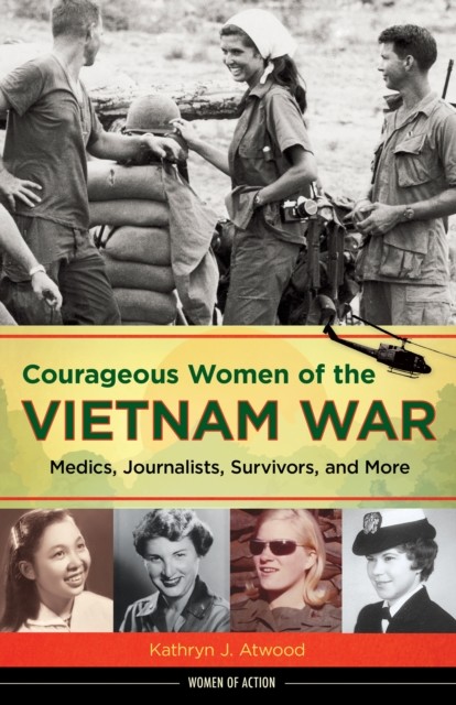 Courageous Women of the Vietnam War, Kathryn J. Atwood