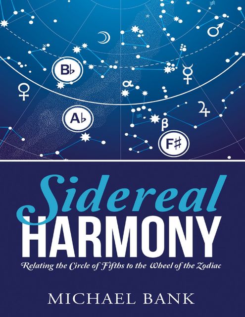 Sidereal Harmony: Relating the Circle of Fifths to the Wheel of the Zodiac, Michael Bank