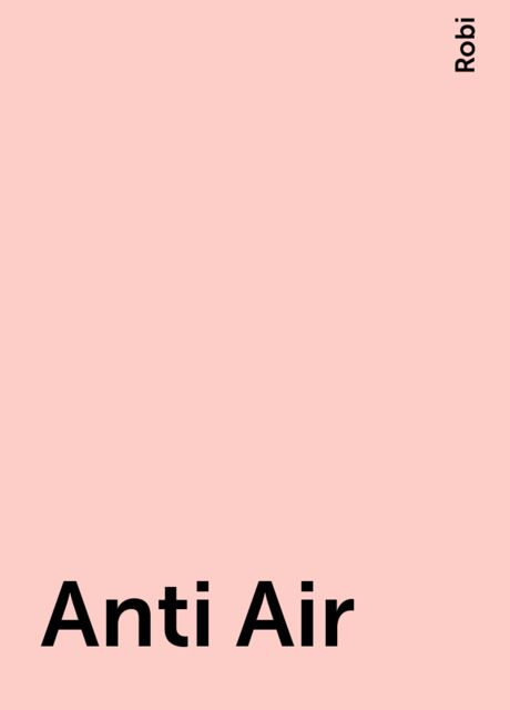 Anti Air, Robi