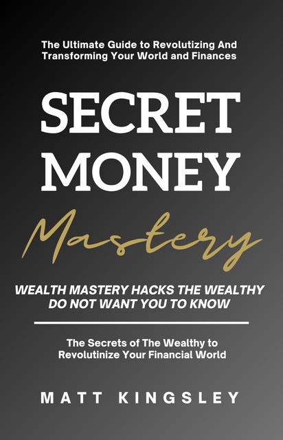 Secret Money Mastery, Matt Kingsley