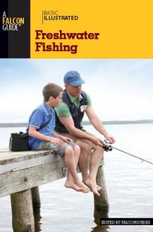 Basic Illustrated Freshwater Fishing, Falcon Guides