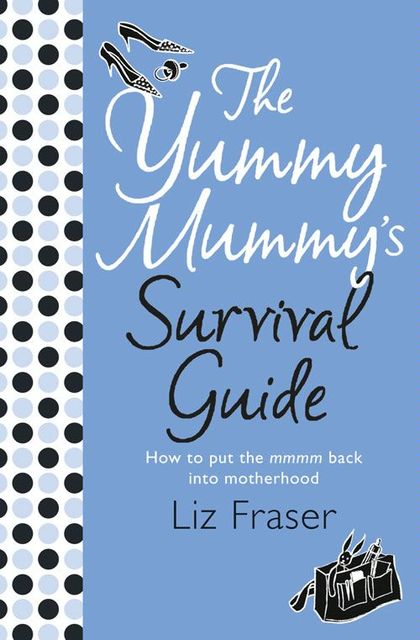 The Yummy Mummy’s Survival Guide, Liz Fraser