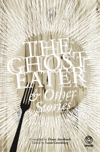 The Ghost-Eater and Other Stories, Diane Awerbuck, Louis Greenberg