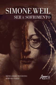 Simone Weil: Ser e Sofrimento, Bortolo Valle, Denis Andre Bez Bueno