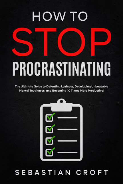 How to Stop Procrastinating, Sebastian Croft
