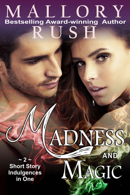 Madness and Magic (2 Short Story Indulgences in 1), Mallory Rush