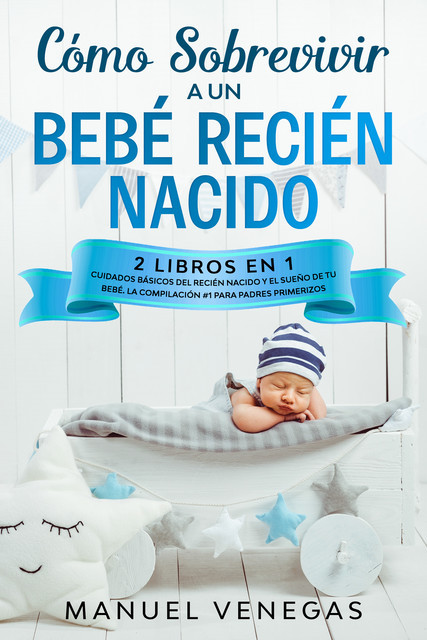 Cómo Sobrevivir a un Bebé Recién Nacido, Manuel Venegas
