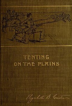 Tenting on the Plains; or, General Custer in Kansas and Texas, Elizabeth Custer