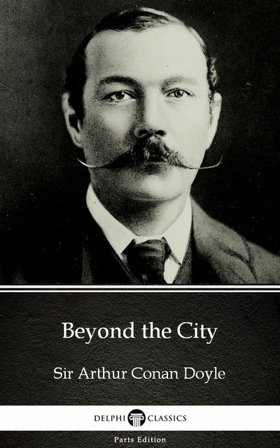 Beyond the City by Sir Arthur Conan Doyle (Illustrated), 