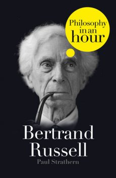 Bertrand Russell: Philosophy in an Hour, Paul Strathern