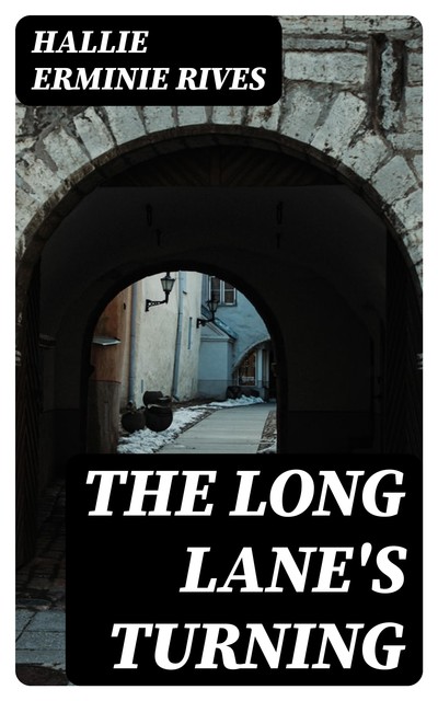 The Long Lane's Turning, Hallie Erminie Rives