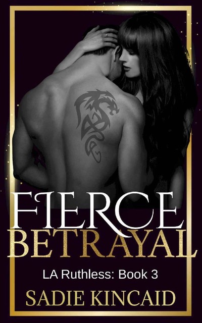 Fierce Betrayal: A Dad's best friend, age gap romance (L.A. Ruthless Series Book 3), Sadie Kincaid