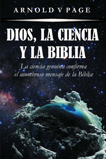Dios, la Ciencia y la Biblia, Arnold V Page