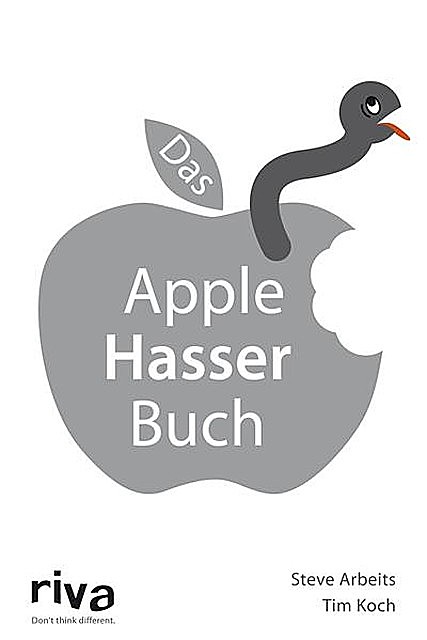 Das Apple-Hasser-Buch, Steve Arbeits, Tim Koch