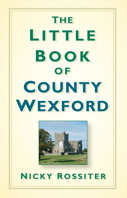 The Little Book of County Wexford, Nicky Rossiter