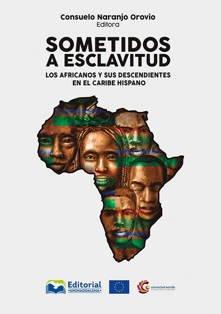 Sometidos a esclavitud: los africanos y sus descendientes en el Caribe Hispano, David Wheat, Javier Alemán Iglesias, Jennifer Wolff, Leida Fernández Prieto, Manuel F Fernández Chaves, María del Carmen Barcia Zequeira, Miguel Á, Miriam Herrera Jerez, Oilda Hevia Lanier, Rafael M Pérez García, Raymundo González, Rocío Moreno Cabanillas