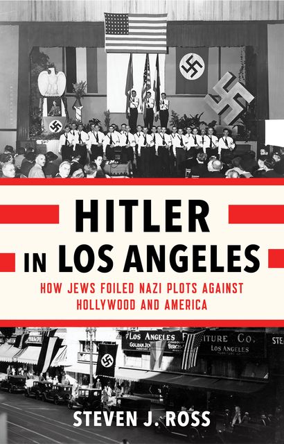Hitler in Los Angeles, Steven J. Ross