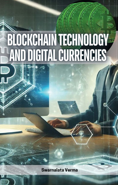 Blockchain Technology and Digital Currencies, Swarnalata Verma