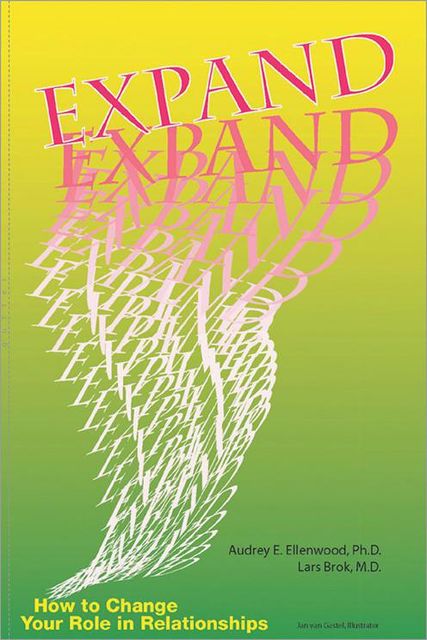 Expand: How to Change Your Role In Relationships, Audrey E.Ellenwood Ph.D., Lars Brok