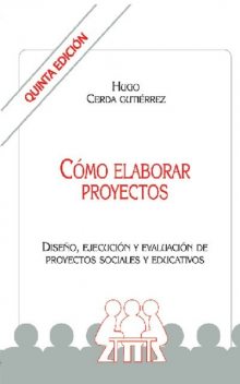 Como elaborar proyectos, Hugo Cerda Gutiérrez