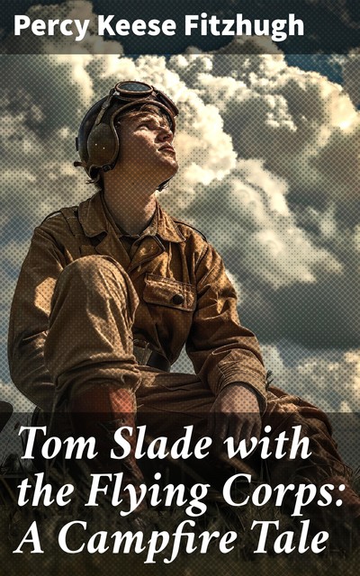 Tom Slade with the Flying Corps: A Campfire Tale, Percy Keese Fitzhugh