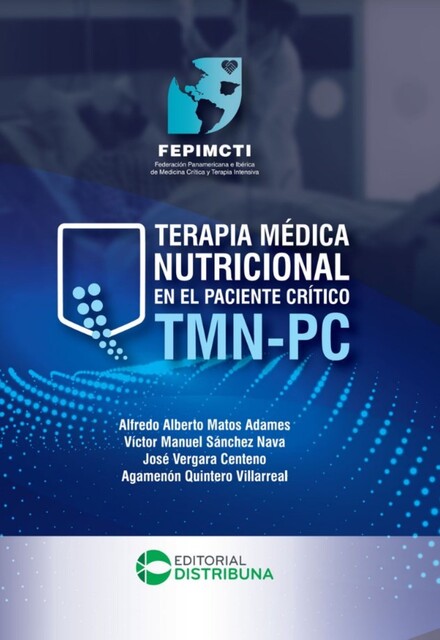 Terapia Médica Nutricional en el Paciente Crítico TMN-PC, Agamenón Quintero Villarreal, Alfredo Alberto Matos Adames, José Vergara Centeno, Víctor Manuel Sánchez Nava