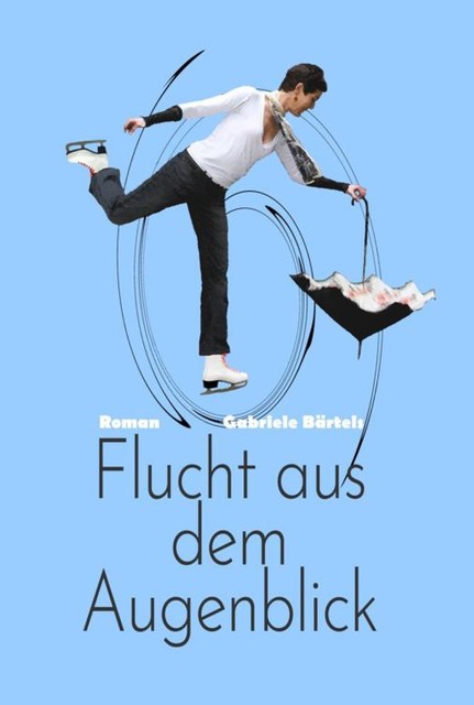 Flucht aus dem Augenblick, Gabriele Bärtels