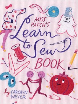 Miss Patch's Learn to Sew Book, Carolyn Meyer